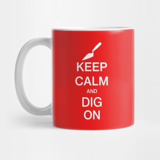 Keep Calm and Dig On - Funny Archaeology Paleontology Profession Mug